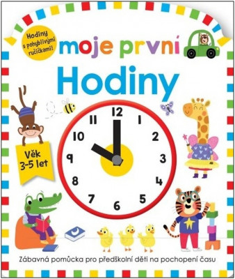 Levně Moje první hodiny - zábavná pomůcka pro předškolní děti na pochopení času